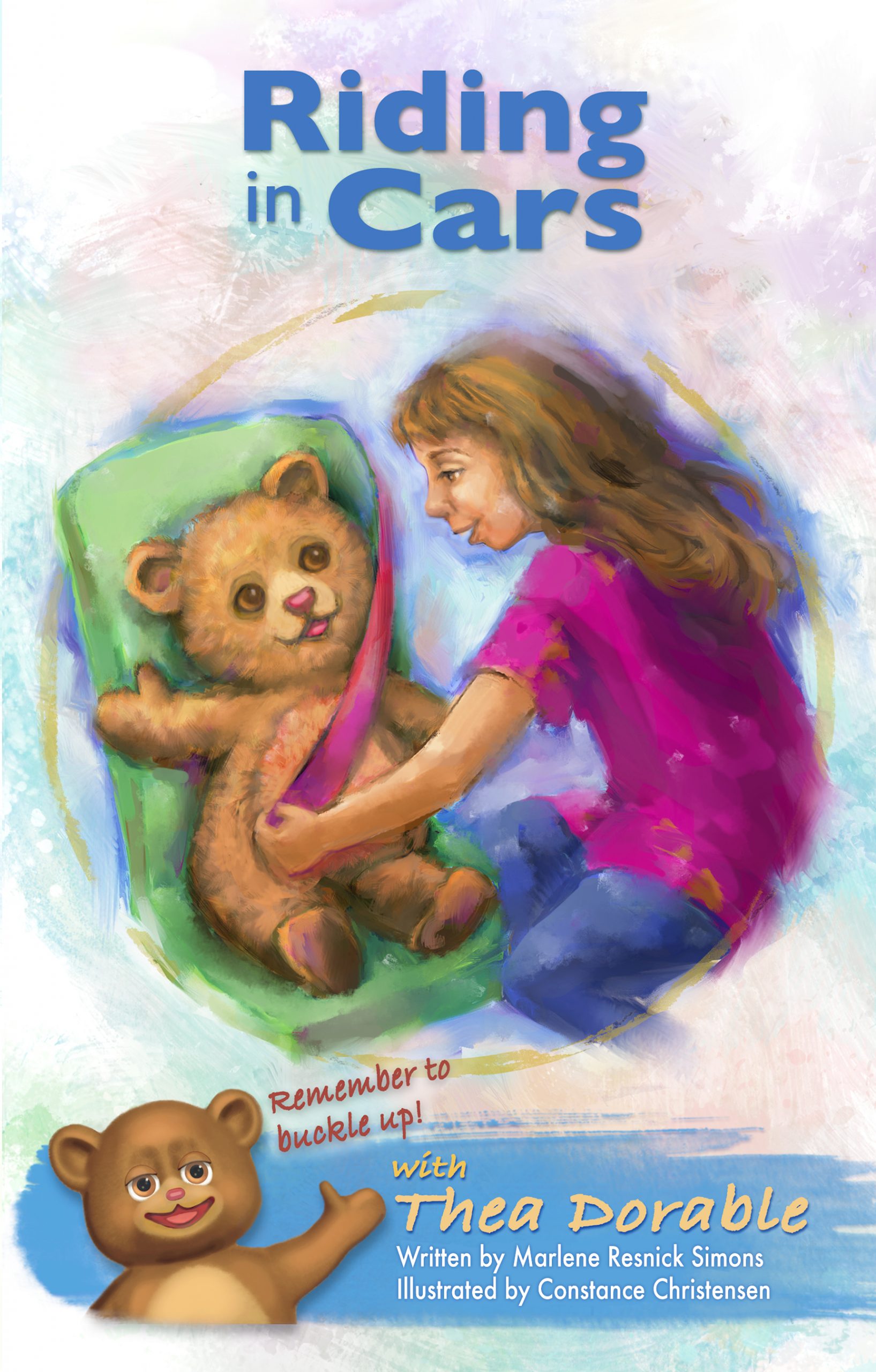 Riding in Cars Colorful children’s book cover showing a young child buckling Thea Dorable the teddy bear into a green car seat, with a reminder to buckle up.