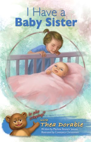 Illustrated children’s book cover for I Have a Baby Sister, showing a young child leaning over a crib and looking at a smiling baby wrapped in a pink blanket. A teddy bear character points to the question, “Is she staying?”